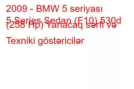 2009 - BMW 5 seriyası
5 Series Sedan (F10) 530d (258 Hp) Yanacaq sərfi və Texniki göstəricilər