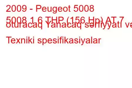 2009 - Peugeot 5008
5008 1.6 THP (156 Hp) AT 7 oturacaq Yanacaq sərfiyyatı və Texniki spesifikasiyalar