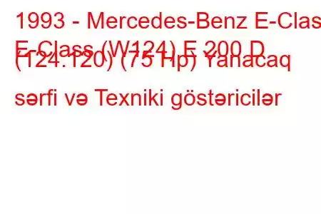 1993 - Mercedes-Benz E-Class
E-Class (W124) E 200 D (124.120) (75 Hp) Yanacaq sərfi və Texniki göstəricilər