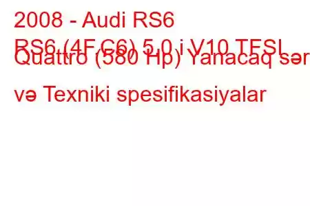 2008 - Audi RS6
RS6 (4F,C6) 5.0 i V10 TFSI Quattro (580 Hp) Yanacaq sərfi və Texniki spesifikasiyalar