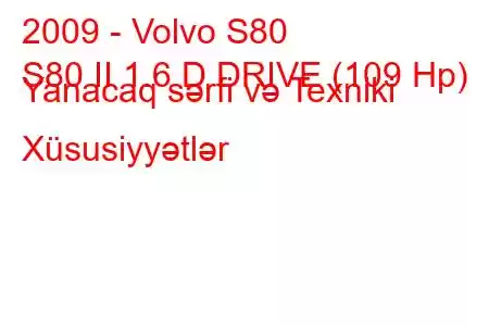 2009 - Volvo S80
S80 II 1.6 D DRIVE (109 Hp) Yanacaq sərfi və Texniki Xüsusiyyətlər