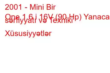 2001 - Mini Bir
One 1.6 i 16V (90 Hp) Yanacaq sərfiyyatı və Texniki Xüsusiyyətlər