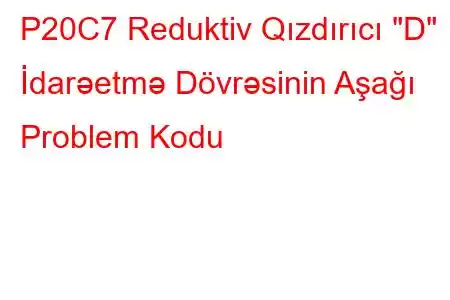 P20C7 Reduktiv Qızdırıcı 