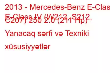 2013 - Mercedes-Benz E-Class
E-Class IV (W212, S212, C207) 250 2.0 (211 Hp) Yanacaq sərfi və Texniki xüsusiyyətlər