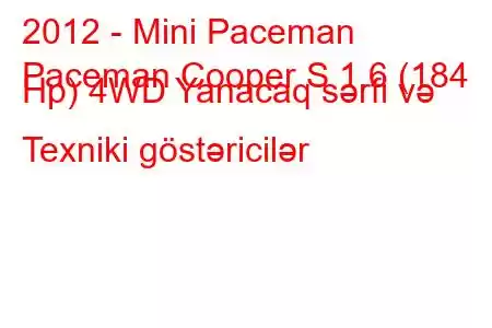 2012 - Mini Paceman
Paceman Cooper S 1.6 (184 Hp) 4WD Yanacaq sərfi və Texniki göstəricilər