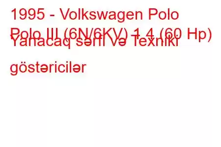 1995 - Volkswagen Polo
Polo III (6N/6KV) 1.4 (60 Hp) Yanacaq sərfi və Texniki göstəricilər