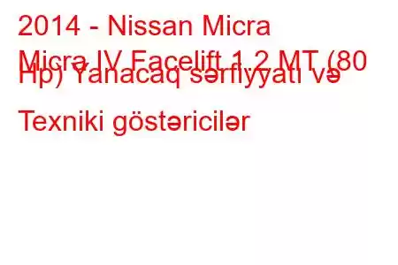 2014 - Nissan Micra
Micra IV Facelift 1.2 MT (80 Hp) Yanacaq sərfiyyatı və Texniki göstəricilər