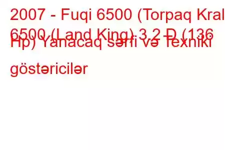 2007 - Fuqi 6500 (Torpaq Kralı)
6500 (Land King) 3.2 D (136 Hp) Yanacaq sərfi və Texniki göstəricilər