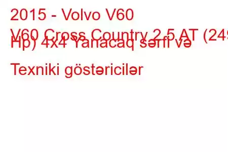 2015 - Volvo V60
V60 Cross Country 2.5 AT (249 Hp) 4x4 Yanacaq sərfi və Texniki göstəricilər