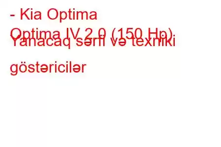 - Kia Optima
Optima IV 2.0 (150 Hp) Yanacaq sərfi və texniki göstəricilər