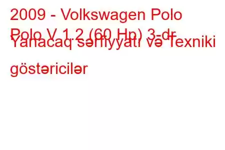 2009 - Volkswagen Polo
Polo V 1.2 (60 Hp) 3-dr Yanacaq sərfiyyatı və Texniki göstəricilər