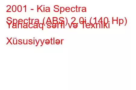 2001 - Kia Spectra
Spectra (ABŞ) 2.0i (140 Hp) Yanacaq sərfi və Texniki Xüsusiyyətlər