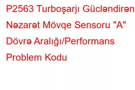 P2563 Turboşarjı Gücləndirən Nəzarət Mövqe Sensoru 