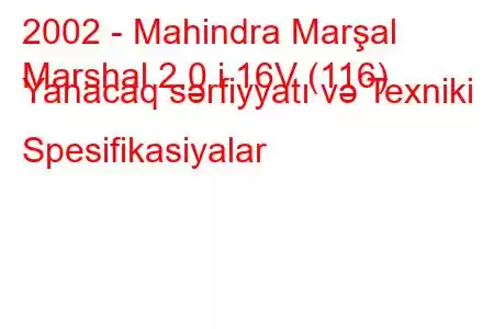 2002 - Mahindra Marşal
Marshal 2.0 i 16V (116) Yanacaq sərfiyyatı və Texniki Spesifikasiyalar