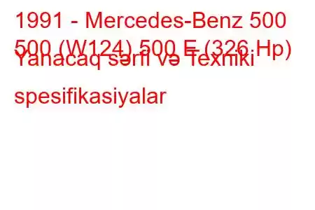 1991 - Mercedes-Benz 500
500 (W124) 500 E (326 Hp) Yanacaq sərfi və Texniki spesifikasiyalar