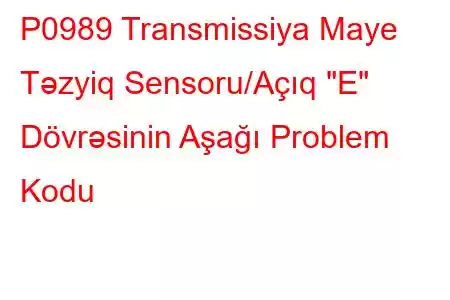 P0989 Transmissiya Maye Təzyiq Sensoru/Açıq 