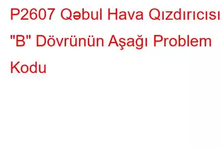 P2607 Qəbul Hava Qızdırıcısı 