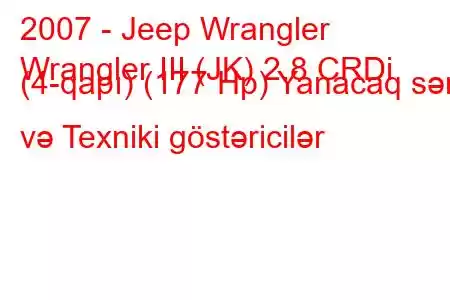 2007 - Jeep Wrangler
Wrangler III (JK) 2.8 CRDi (4-qapı) (177 Hp) Yanacaq sərfi və Texniki göstəricilər