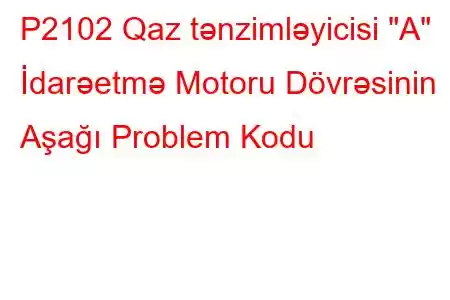 P2102 Qaz tənzimləyicisi 