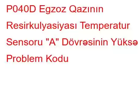 P040D Egzoz Qazının Resirkulyasiyası Temperatur Sensoru 