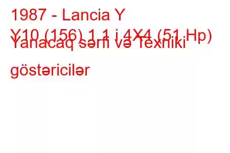 1987 - Lancia Y
Y10 (156) 1.1 i 4X4 (51 Hp) Yanacaq sərfi və Texniki göstəricilər