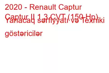 2020 - Renault Captur
Captur II 1.3 CVT (150 Hp) Yanacaq sərfiyyatı və Texniki göstəricilər