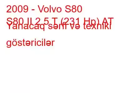 2009 - Volvo S80
S80 II 2.5 T (231 Hp) AT Yanacaq sərfi və texniki göstəricilər