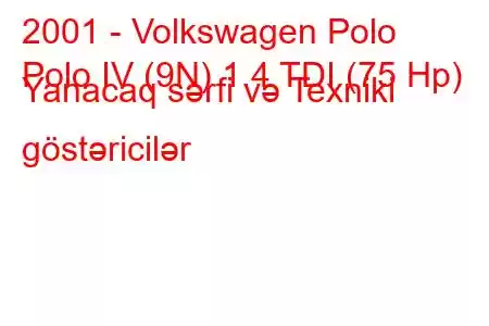 2001 - Volkswagen Polo
Polo IV (9N) 1.4 TDI (75 Hp) Yanacaq sərfi və Texniki göstəricilər