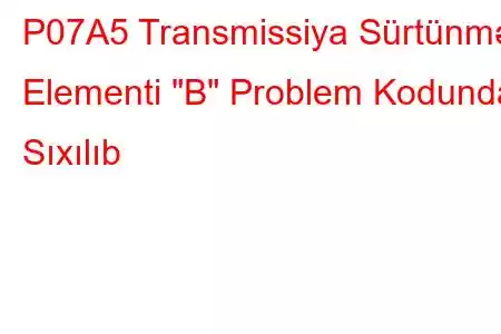 P07A5 Transmissiya Sürtünmə Elementi 