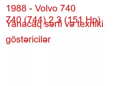 1988 - Volvo 740
740 (744) 2.3 (151 Hp) Yanacaq sərfi və texniki göstəricilər