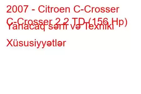 2007 - Citroen C-Crosser
C-Crosser 2.2 TD (156 Hp) Yanacaq sərfi və Texniki Xüsusiyyətlər