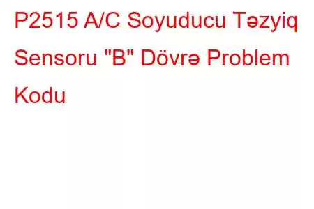 P2515 A/C Soyuducu Təzyiq Sensoru 