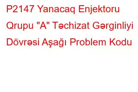 P2147 Yanacaq Enjektoru Qrupu 