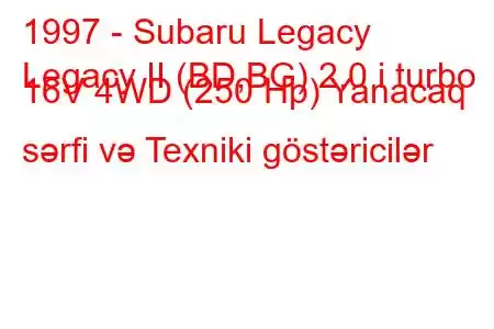 1997 - Subaru Legacy
Legacy II (BD,BG) 2.0 i turbo 16V 4WD (250 Hp) Yanacaq sərfi və Texniki göstəricilər