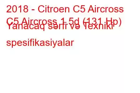 2018 - Citroen C5 Aircross
C5 Aircross 1.5d (131 Hp) Yanacaq sərfi və Texniki spesifikasiyalar