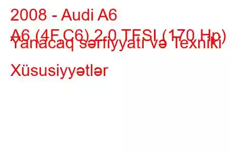 2008 - Audi A6
A6 (4F,C6) 2.0 TFSI (170 Hp) Yanacaq sərfiyyatı və Texniki Xüsusiyyətlər