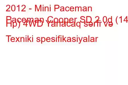 2012 - Mini Paceman
Paceman Cooper SD 2.0d (143 Hp) 4WD Yanacaq sərfi və Texniki spesifikasiyalar