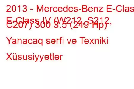 2013 - Mercedes-Benz E-Class
E-Class IV (W212, S212, C207) 300 3.5 (249 Hp) Yanacaq sərfi və Texniki Xüsusiyyətlər