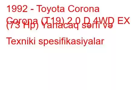 1992 - Toyota Corona
Corona (T19) 2.0 D 4WD EX (73 Hp) Yanacaq sərfi və Texniki spesifikasiyalar