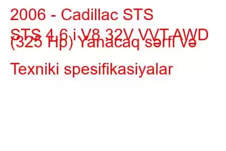 2006 - Cadillac STS
STS 4.6 i V8 32V VVT AWD (325 Hp) Yanacaq sərfi və Texniki spesifikasiyalar