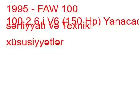 1995 - FAW 100
100 2.6 i V6 (150 Hp) Yanacaq sərfiyyatı və Texniki xüsusiyyətlər