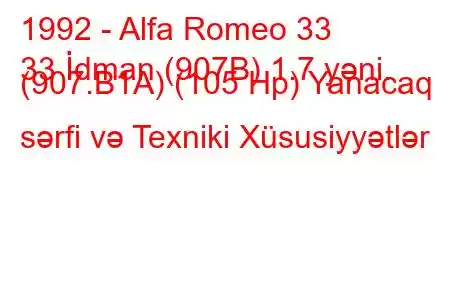 1992 - Alfa Romeo 33
33 İdman (907B) 1.7 yəni. (907.B1A) (105 Hp) Yanacaq sərfi və Texniki Xüsusiyyətlər