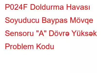 P024F Doldurma Havası Soyuducu Baypas Mövqe Sensoru 