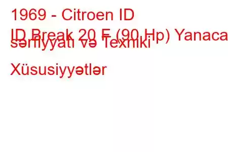 1969 - Citroen ID
ID Break 20 F (90 Hp) Yanacaq sərfiyyatı və Texniki Xüsusiyyətlər