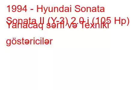 1994 - Hyundai Sonata
Sonata II (Y-3) 2.0 i (105 Hp) Yanacaq sərfi və Texniki göstəricilər