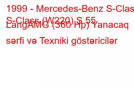 1999 - Mercedes-Benz S-Class
S-Class (W220) S 55 LangAMG (360 Hp) Yanacaq sərfi və Texniki göstəricilər