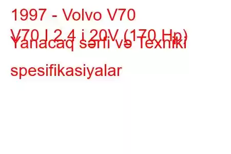 1997 - Volvo V70
V70 I 2.4 i 20V (170 Hp) Yanacaq sərfi və Texniki spesifikasiyalar