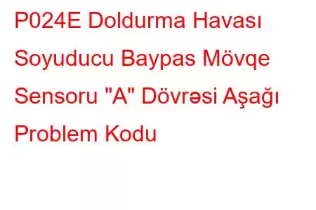 P024E Doldurma Havası Soyuducu Baypas Mövqe Sensoru 