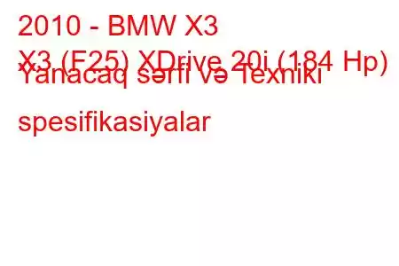 2010 - BMW X3
X3 (F25) XDrive 20i (184 Hp) Yanacaq sərfi və Texniki spesifikasiyalar