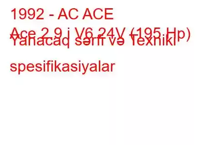 1992 - AC ACE
Ace 2.9 i V6 24V (195 Hp) Yanacaq sərfi və Texniki spesifikasiyalar